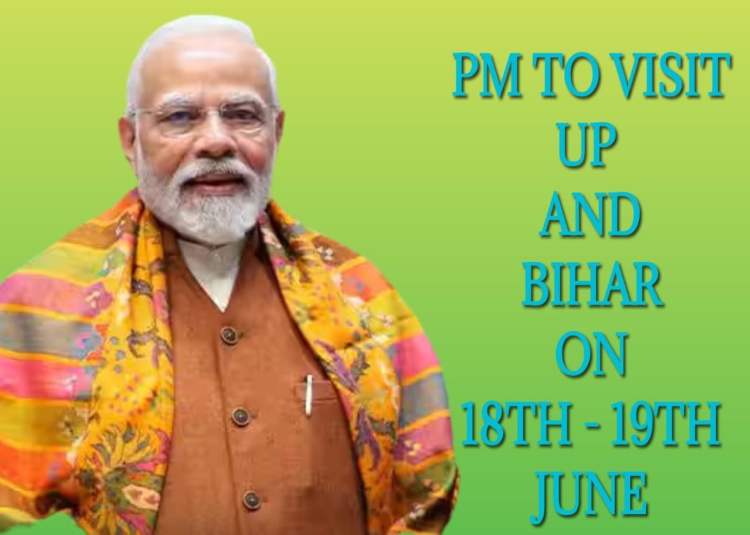 PM to visit UP and Bihar on 18th – 19th June PM to visit UP and Bihar on 18th – 19th June