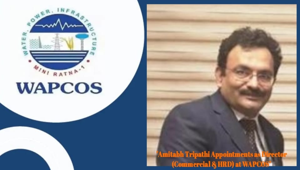 “Amitabh Tripathi Appointments as Director (Commercial & HRD) at WAPCOS” “Amitabh Tripathi Appointments as Director (Commercial & HRD) at WAPCOS”