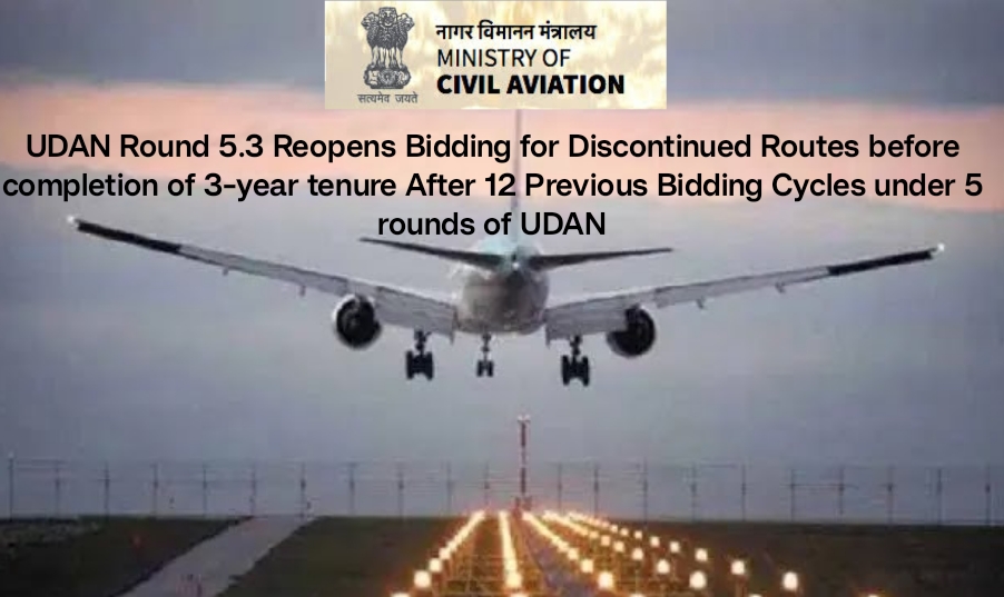 UDAN Round 5.3 Reopens Bidding for Discontinued Routes before completion of 3-year tenure After 12 Previous Bidding Cycles under 5 rounds of UDAN UDAN Round 5.3 Reopens Bidding for Discontinued Routes before completion of 3-year tenure After 12 Previous Bidding Cycles under 5 rounds of UDAN