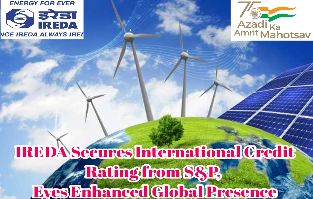 IREDA Secures International Credit Rating from S&P,Eyes Enhanced Global Presence IREDA Secures International Credit Rating from S&P,Eyes Enhanced Global Presence