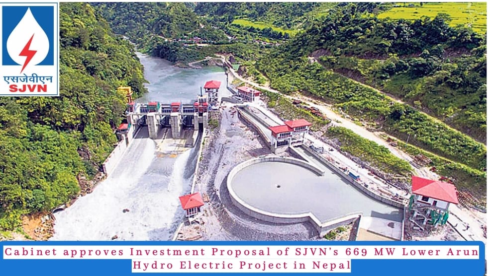 “Cabinet Sanctions SJVN’s Rs 5,792-Crore Investment in 669 MW Lower Arun Hydro Project in Nepal” “Cabinet Sanctions SJVN’s Rs 5,792-Crore Investment in 669 MW Lower Arun Hydro Project in Nepal”